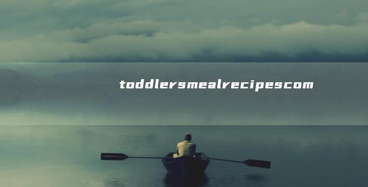 toddlers meal recipes comprehensive guide